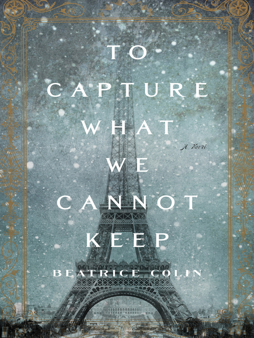 Title details for To Capture What We Cannot Keep: a Novel by Beatrice Colin - Available